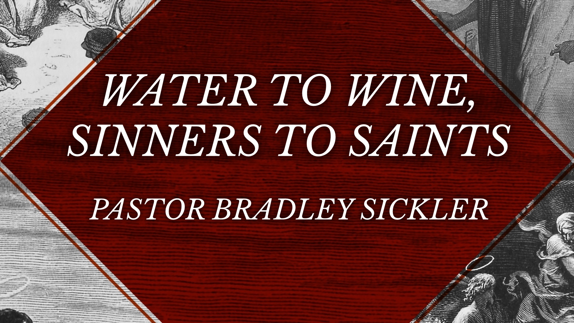 Water to Wine, Sinners to Saints Pastor Bradley Sickler