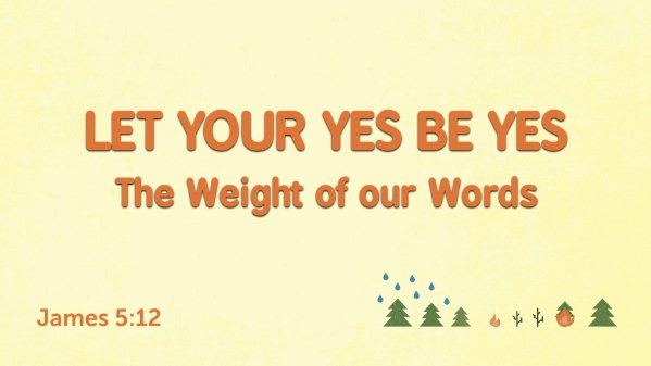 Let Your Yes Be Yes: The Weight of Our Words