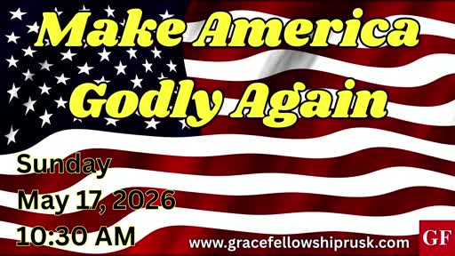 2026.05.17 AM Service / Make America Godly Again by Pastor E. Keith Hassell