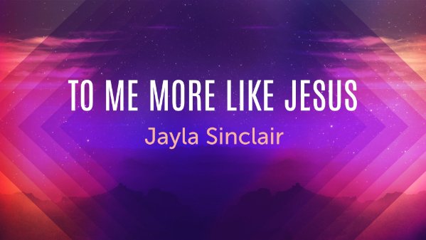 To Me More Like Jesus