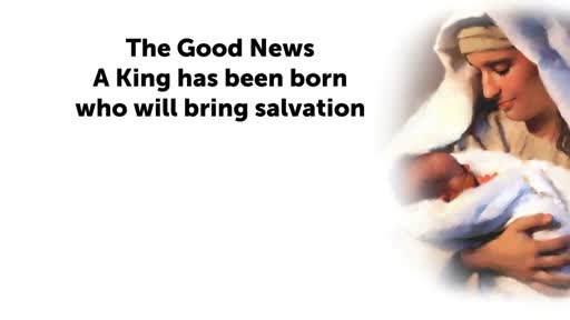 The Good News - A King has been born who will bring salvation