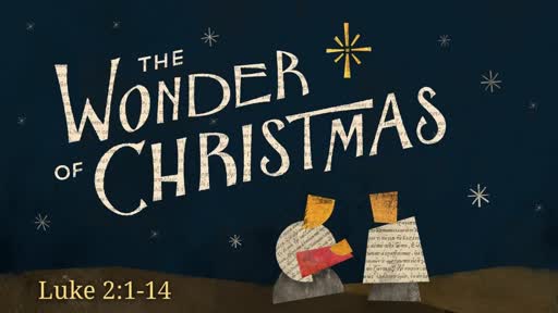 2017-12-10 AM (TM) - The Wonder of Christmas (Lk. 2:1-14)