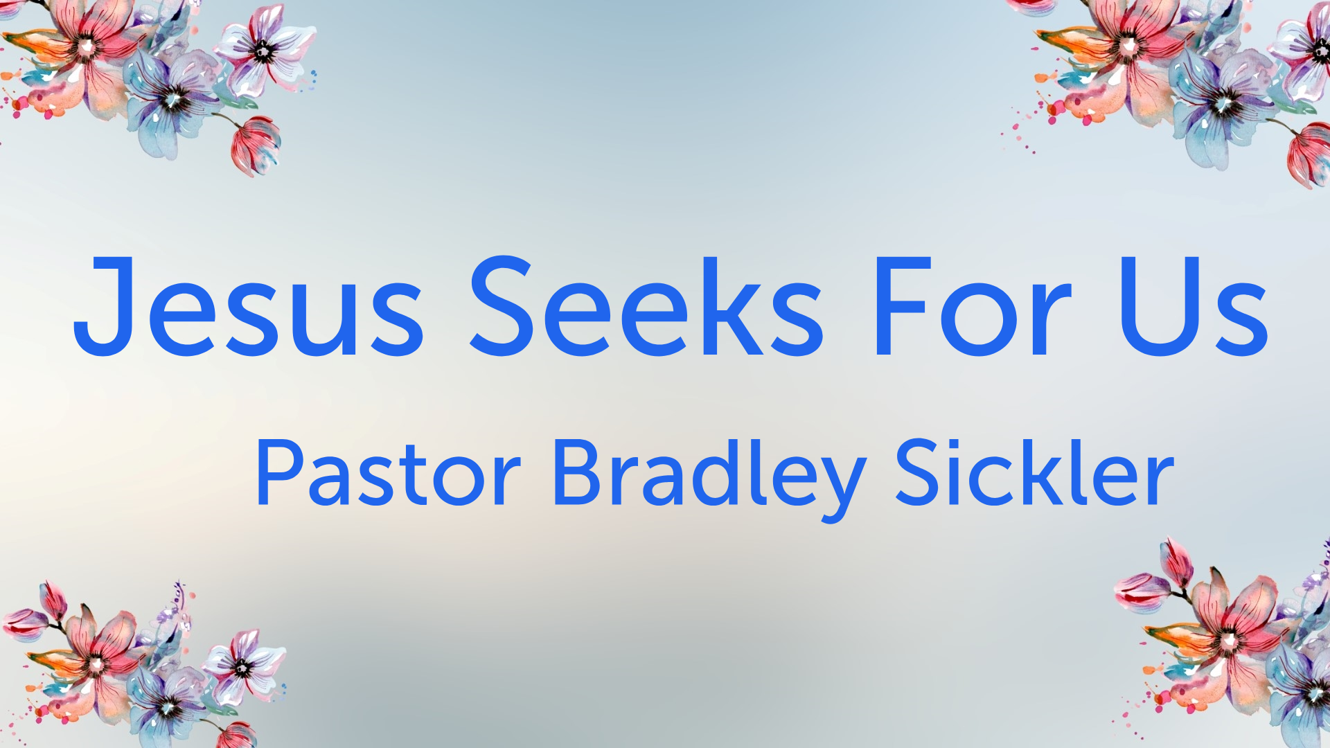 Jesus Seeks For Us Pastor Bradley Sickler
