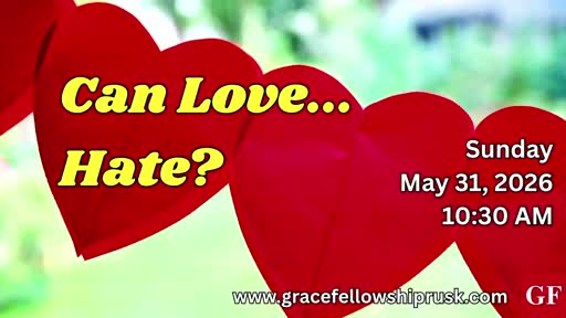 2026.05.31 AM Service / "Can Love Hate?" by Pastor E. Keith Hassell)