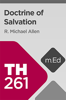 Mobile Ed: TH261 Doctrine of Salvation (5 hour course)