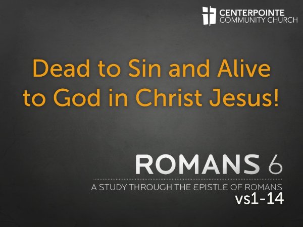 Dead to Sin and Alive to God in Christ Jesus!