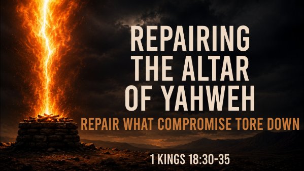 Repairing The Altar of Yahweh (1 Kings 18:30-35)