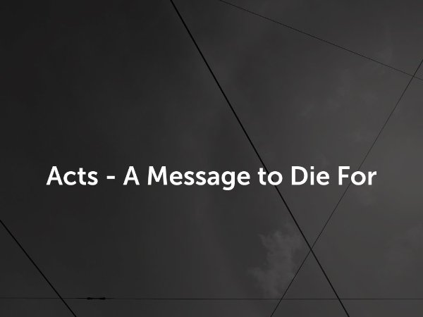 Acts - A Message to Die For