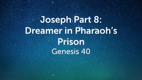Joseph Part 8: Dreamer in Pharaoh's Prison