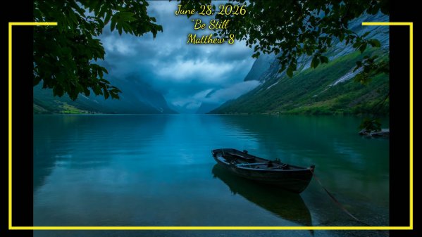 Be Still - Psalm 46:10 - (06-28-26)