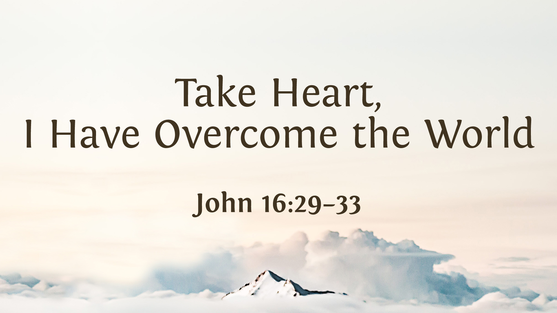 Take Heart, I Have Overcome the World