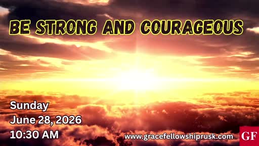 2026.06.28 AM Service (Be Strong And Courageous By Pastor E. Keith Hassell)