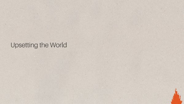 Upsetting the World