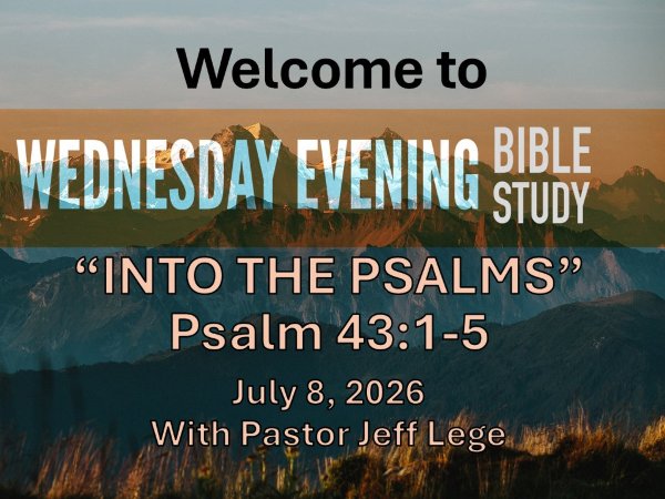 Wednesday Night - Into the Psalms 7/8/26 Pastor Jeff