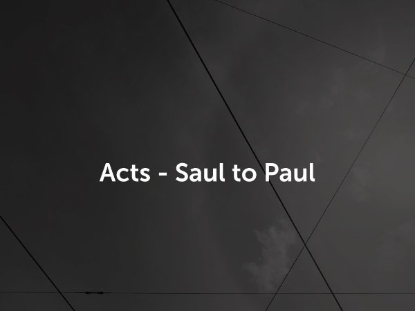 Acts - Saul to Paul