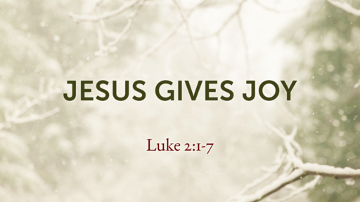 Jesus Gives Joy - 12.24.17 AM