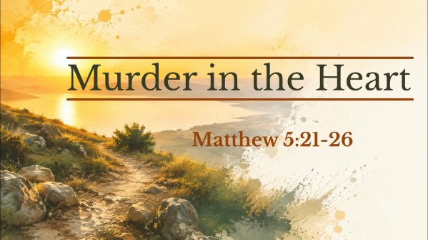 Murder in the Heart (Matthew 5:21-26)