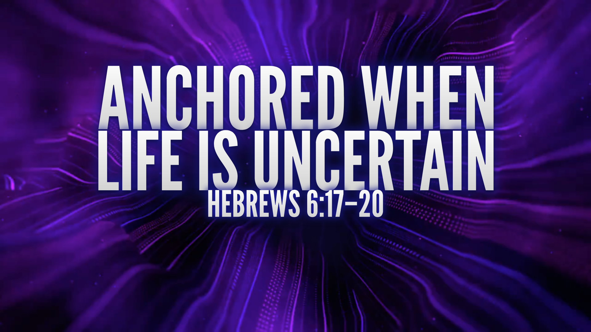 Anchored When Life Is Uncertain - 08.09.2026