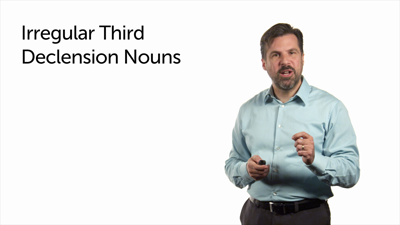 Irregular Third Declension Nouns