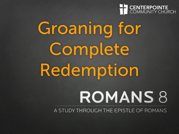 Groaning for Complete Redemption