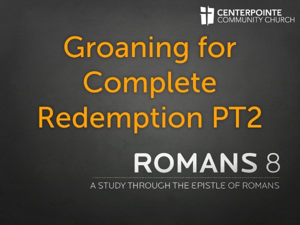 Groaning for Complete Redemption PT2