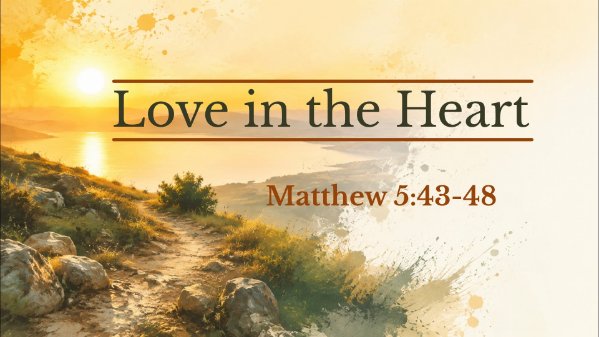 Love in the Heart (Matthew 5:43-48)