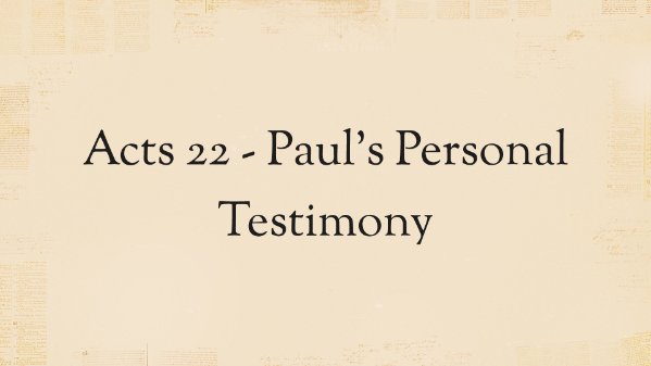 Acts 22 - Paul's Personal Testimony