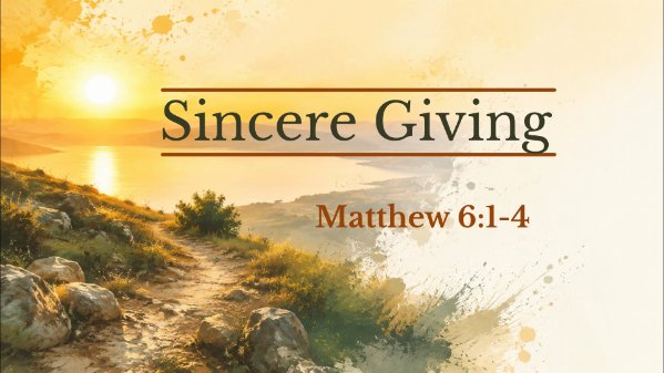 Sincere Giving (Matthew 6:1-4)
