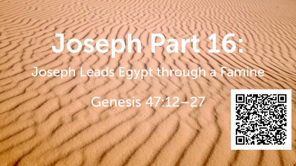 Joseph Part 16: Joseph Leads Egypt through a Famine