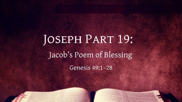 Joseph Part 19: Jacob's Poem of Blessing