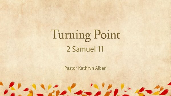 Turning Point | 2 Samuel 11 | Kathryn Alban