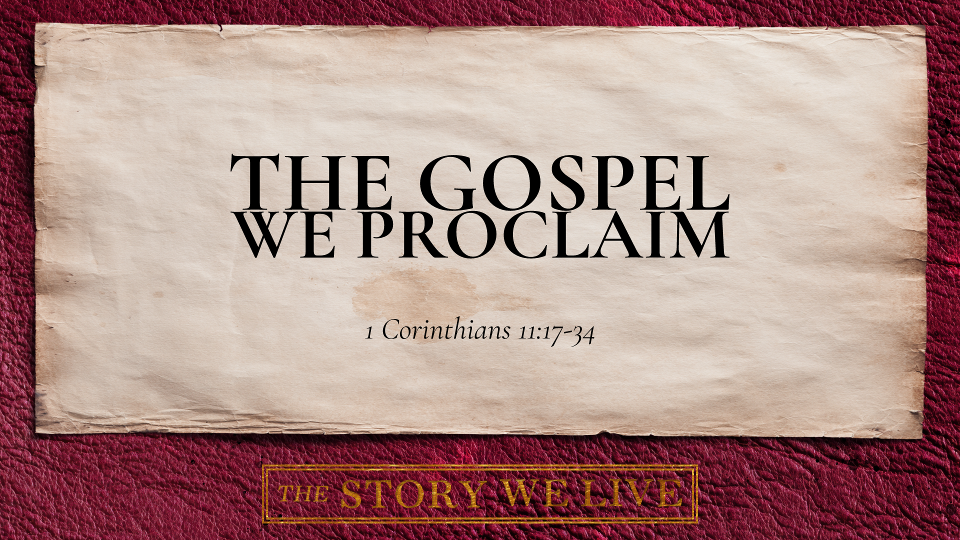 The Gospel We Proclaim | The Story We Live | 1 Corinthians 11:17-34 | Pastor John M. Lee