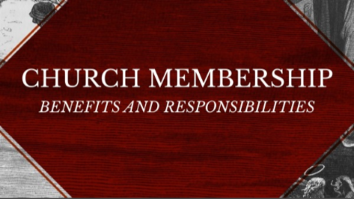 Church Membership: Benefits and Responsibilities