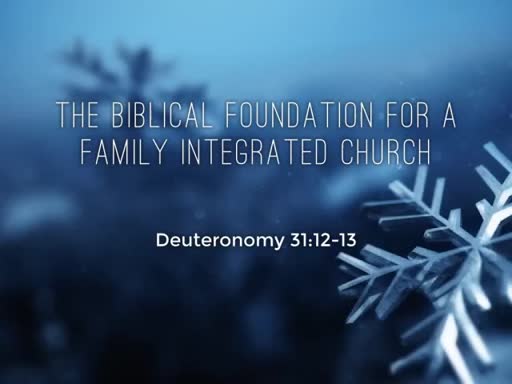 The Biblical Foundation for a Family Integrated Church