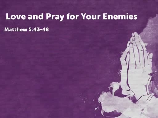 Love & Pray for Your Enemies