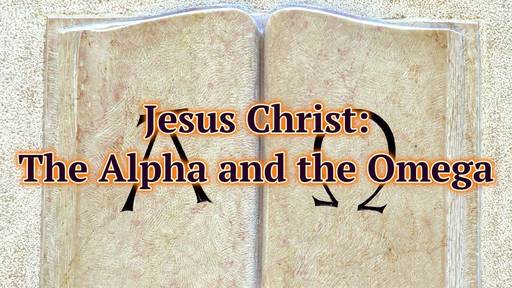 Jesus Christ, the Alpha and the Omega