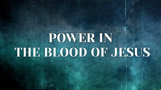 Saturday, January 20-21, 2018 Power in the Blood of Jesus