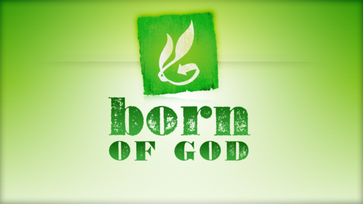 Born of God, Part 1