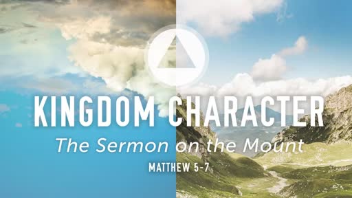 Kingdom Character: The Sermon on the Mount