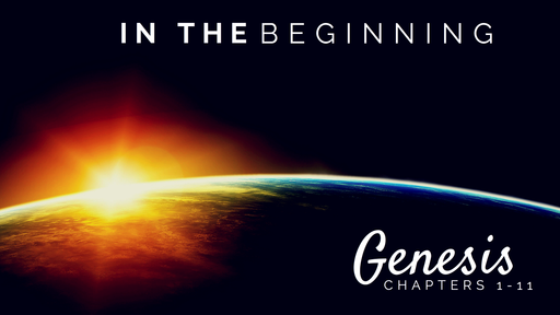 Genesis Part 3-What Creation Teaches Us About God