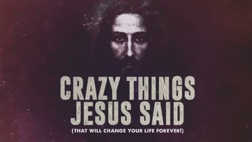 Crazy Things Jesus Said