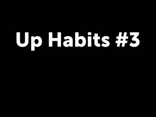 Up Habits #3