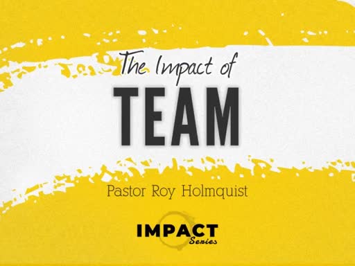 "The Impact of Team" - Pastor Roy Holmquist