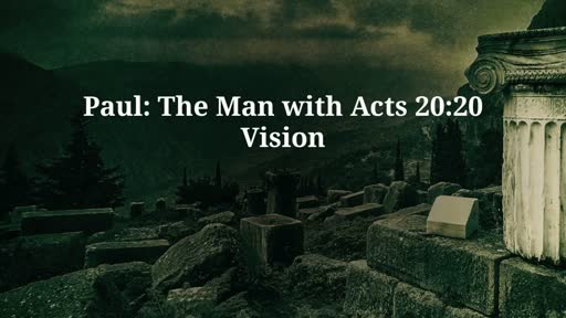The Man with Acts 20:20 Vision