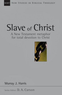 Slave of Christ: A New Testament Metaphor for Total Devotion to Christ