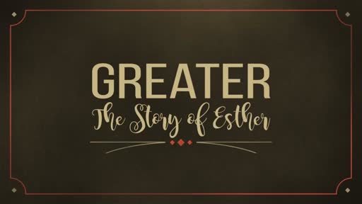 Greater - The Story of Esther - Part One