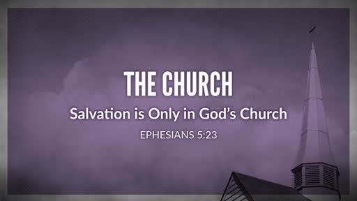 The Church - Salvation is Only in God's Church