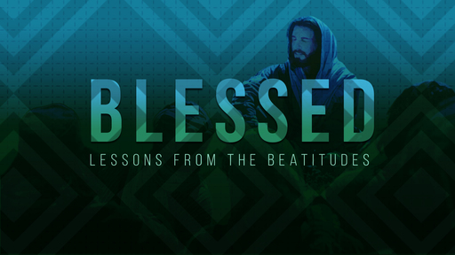 Blessed: Lessons From the Beatitudes