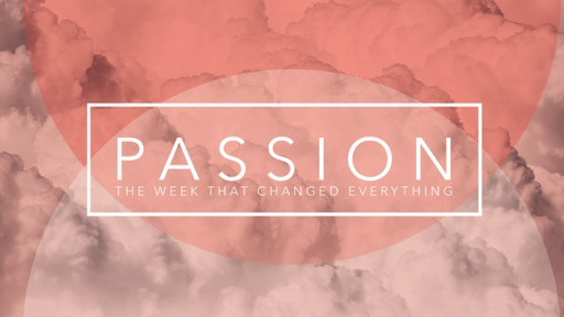 Passion: The Week That Changed Everything