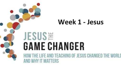 Jesus the Game Changer Week 1 Jesus
